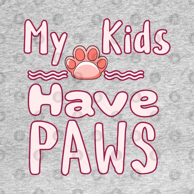 My Kids Have Paws by Cheeky BB